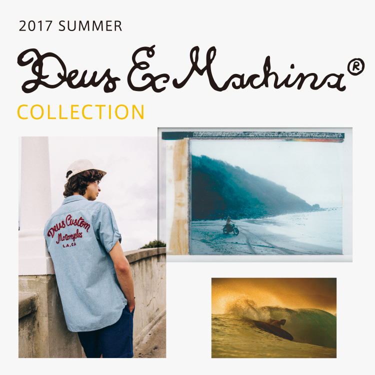 DEUS EX MACHINA,デウス エクス マキナ,サーフ,モーターサイクル,スケートボード,2017